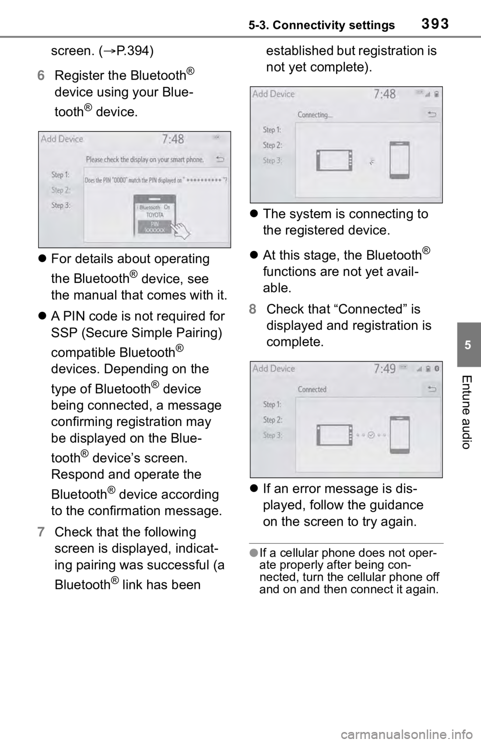 TOYOTA RAV4 2019  Owners Manual (in English) 3935-3. Connectivity settings
5
Entune audio
screen. (P.394)
6 Register the Bluetooth
® 
device using your Blue-
tooth
® device.
 For details about operating 
the Bluetooth
® device, see 
the