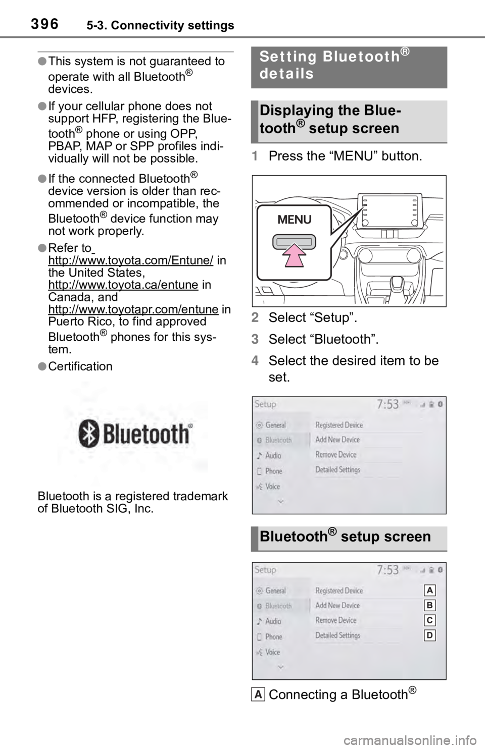 TOYOTA RAV4 2019  Owners Manual (in English) 3965-3. Connectivity settings
●This system is not guaranteed to 
operate with all Bluetooth® 
devices.
●If your cellular phone does not 
support HFP, registering the Blue-
tooth
® phone or using