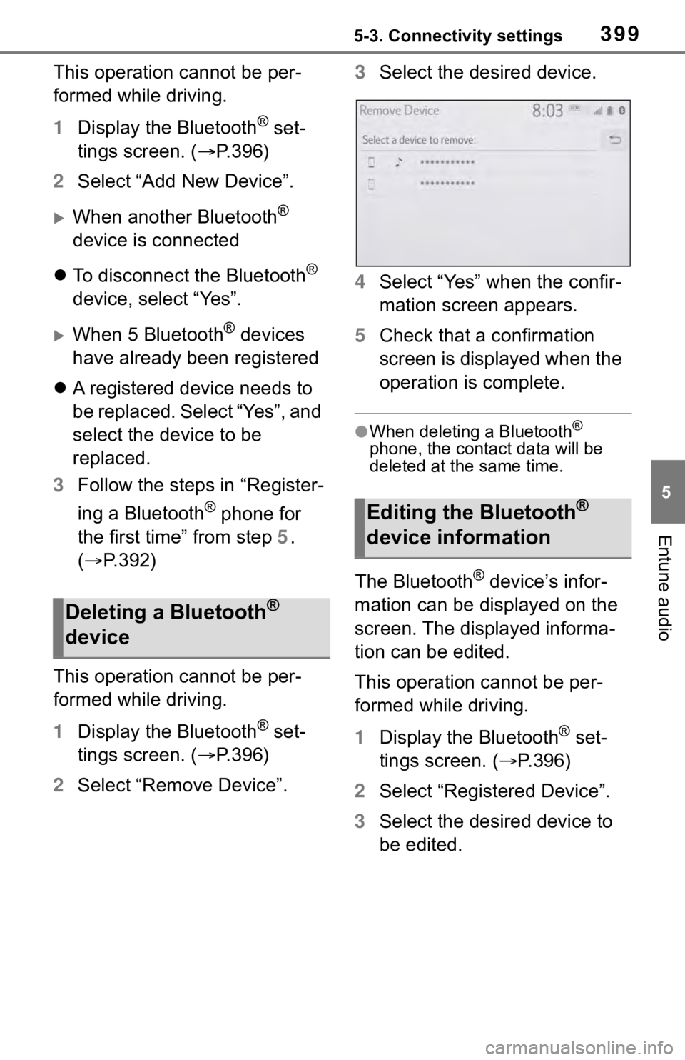 TOYOTA RAV4 2019  Owners Manual (in English) 3995-3. Connectivity settings
5
Entune audio
This operation cannot be per-
formed while driving.
1Display the Bluetooth
® set-
tings screen. ( P.396)
2 Select “Add New Device”.
When another