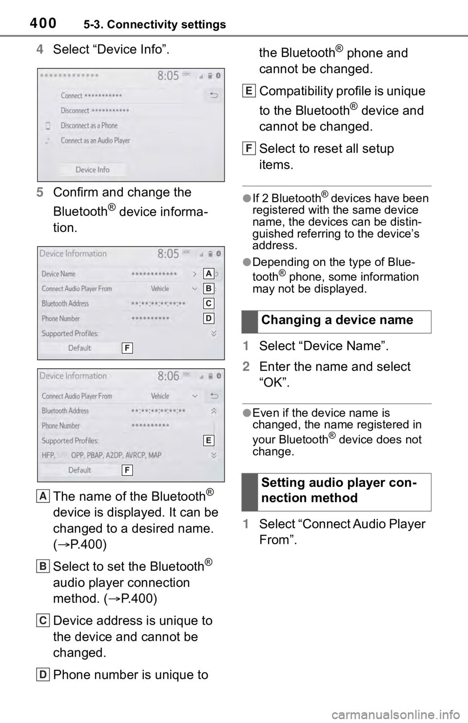 TOYOTA RAV4 2019  Owners Manual (in English) 4005-3. Connectivity settings
4Select “Device Info”.
5 Confirm and change the 
Bluetooth
® device informa-
tion.
The name of the Bluetooth
® 
device is displayed. It can be 
changed to a desired
