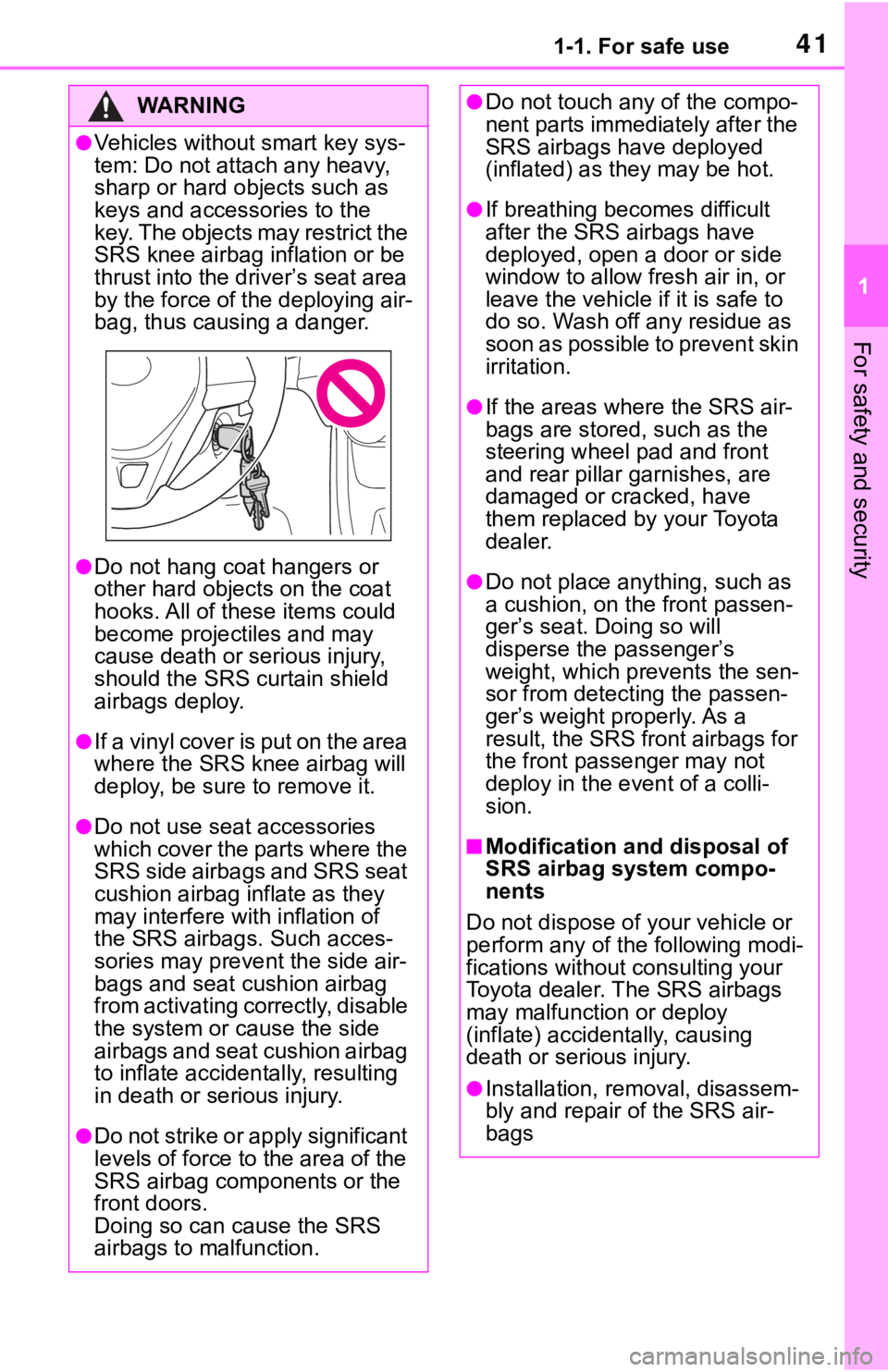 TOYOTA RAV4 2019 Owners Manual (in English) 411-1. For safe use
1
For safety and security
WA R N I N G
●Vehicles without smart key sys-
tem: Do not attach any heavy,
sharp or hard objects such as
keys and accessories to the
key. The object TOYOTA RAV4 2019 Owners Manual (in English) 411-1. For safe use
1
For safety and security
WA R N I N G
●Vehicles without smart key sys-
tem: Do not attach any heavy,
sharp or hard objects such as
keys and accessories to the
key. The object