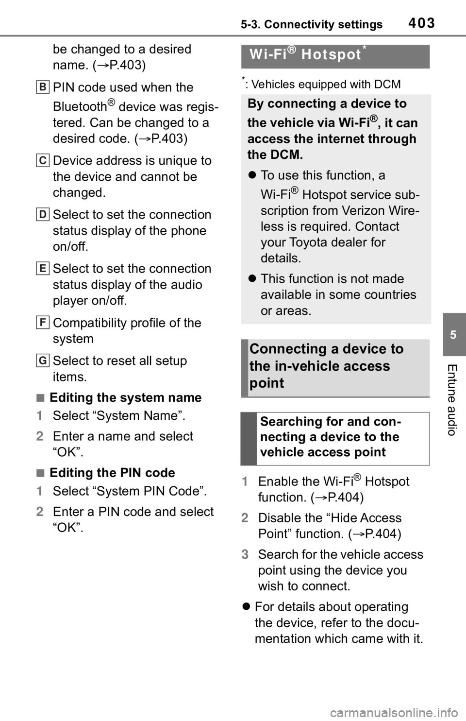 TOYOTA RAV4 2019 Owners Manual (in English) 4035-3. Connectivity settings
5
Entune audio
be changed to a desired
name. (P.403)
PIN code used when the
Bluetooth
® device was regis-
tered. Can be changed to a
desired code. ( P.403)
Devi TOYOTA RAV4 2019 Owners Manual (in English) 4035-3. Connectivity settings
5
Entune audio
be changed to a desired
name. (P.403)
PIN code used when the
Bluetooth
® device was regis-
tered. Can be changed to a
desired code. ( P.403)
Devi