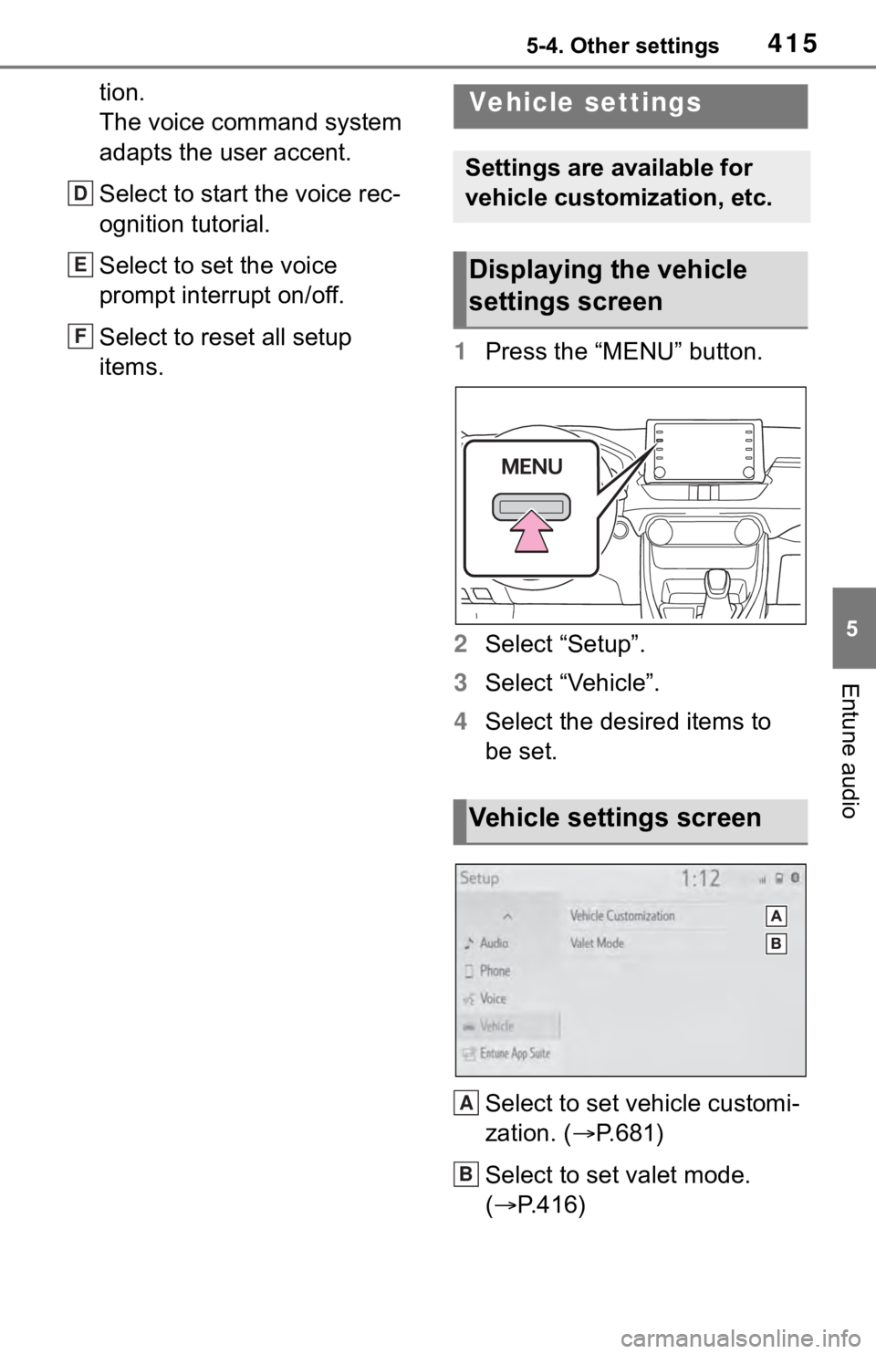 TOYOTA RAV4 2019 Owners Manual (in English) 4155-4. Other settings
5
Entune audio
tion.
The voice command system
adapts the user accent.
Select to start the voice rec-
ognition tutorial.
Select to set the voice
prompt interrupt on/off.
Select TOYOTA RAV4 2019 Owners Manual (in English) 4155-4. Other settings
5
Entune audio
tion.
The voice command system
adapts the user accent.
Select to start the voice rec-
ognition tutorial.
Select to set the voice
prompt interrupt on/off.
Select