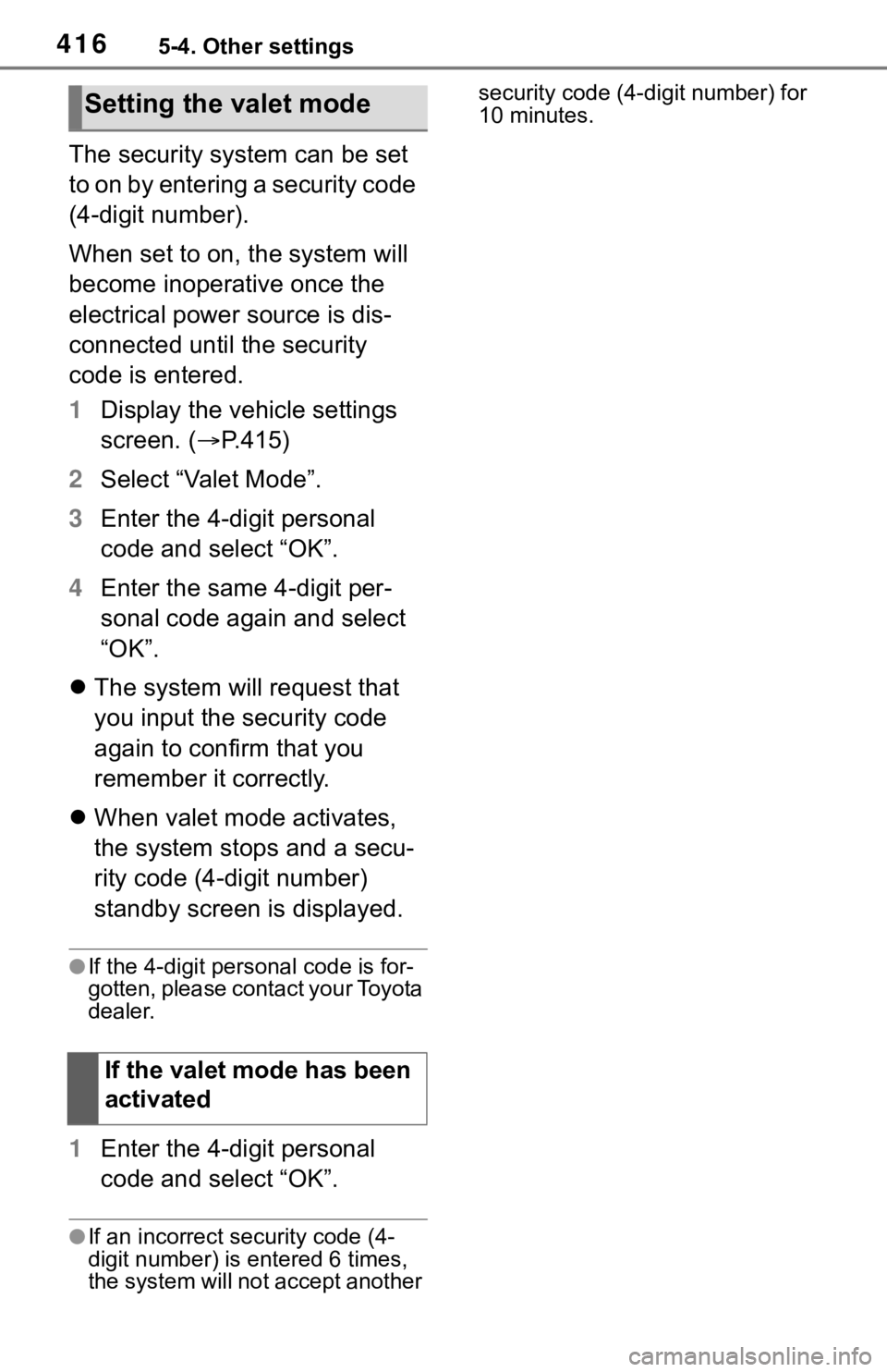 TOYOTA RAV4 2019 Owners Manual (in English) 4165-4. Other settings
The security system can be set
to on by entering a security code
(4-digit number).
When set to on, the system will
become inoperative once the
electrical power source is dis TOYOTA RAV4 2019 Owners Manual (in English) 4165-4. Other settings
The security system can be set
to on by entering a security code
(4-digit number).
When set to on, the system will
become inoperative once the
electrical power source is dis