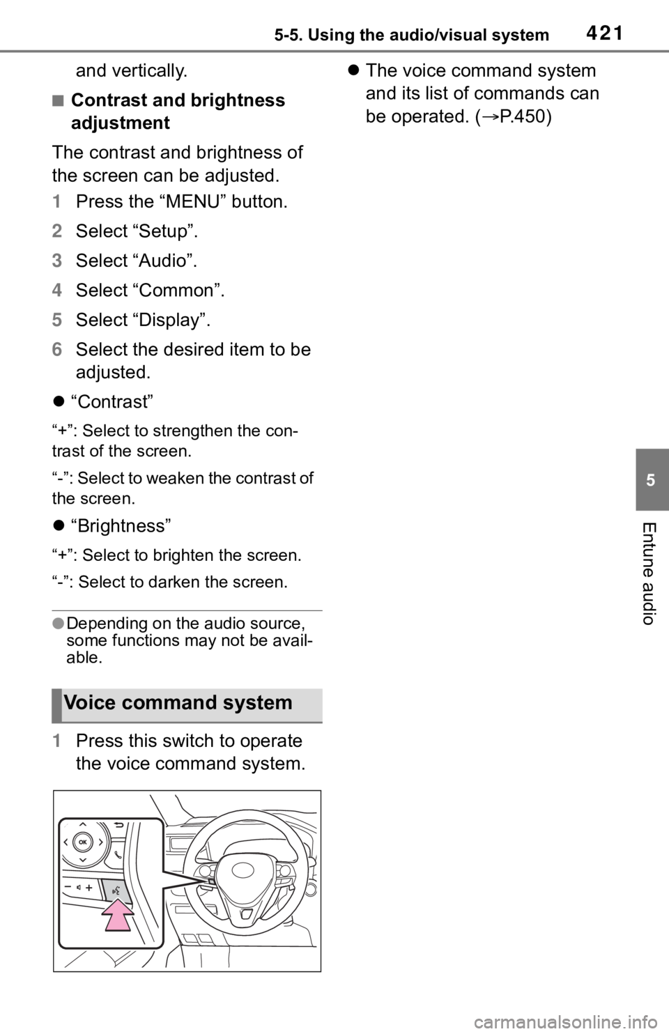 TOYOTA RAV4 2019  Owners Manual (in English) 4215-5. Using the audio/visual system
5
Entune audio
and vertically.
■Contrast and brightness 
adjustment
The contrast and brightness of 
the screen can be adjusted.
1 Press the “MENU” button.
2