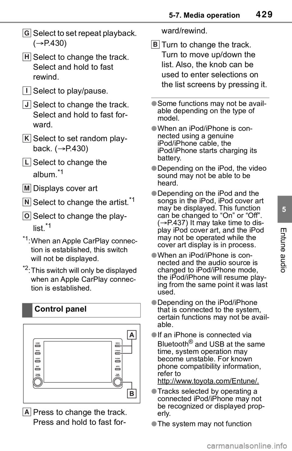 TOYOTA RAV4 2019  Owners Manual (in English) 4295-7. Media operation
5
Entune audio
Select to set repeat playback. 
(P.430)
Select to change the track.
Select and hold to fast 
rewind.
Select to play/pause.
Select to change the track.
Select 