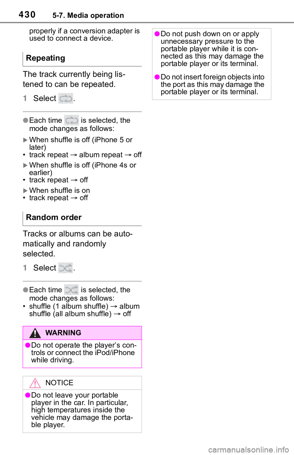 TOYOTA RAV4 2019  Owners Manual (in English) 4305-7. Media operation
properly if a conversion adapter is 
used to connect a device.
The track currently being lis-
tened to can be repeated.
1Select  .
●Each time   is selected, the 
mode changes