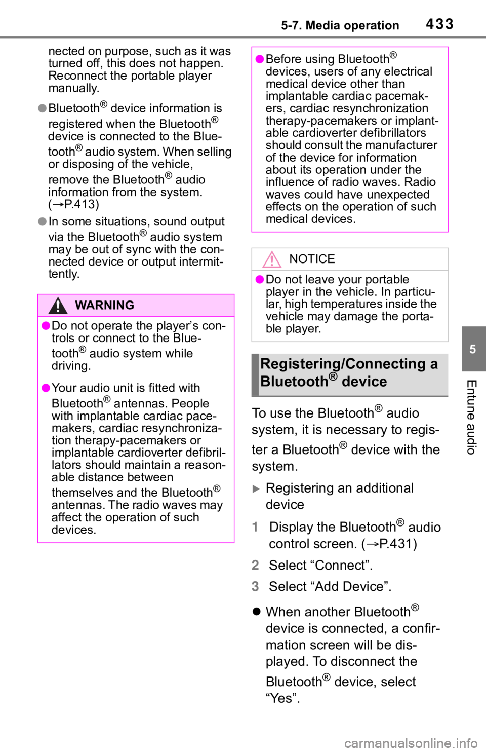 TOYOTA RAV4 2019  Owners Manual (in English) 4335-7. Media operation
5
Entune audio
nected on purpose, such as it was 
turned off, this does not happen. 
Reconnect the portable player 
manually.
●Bluetooth® device information is 
registered w
