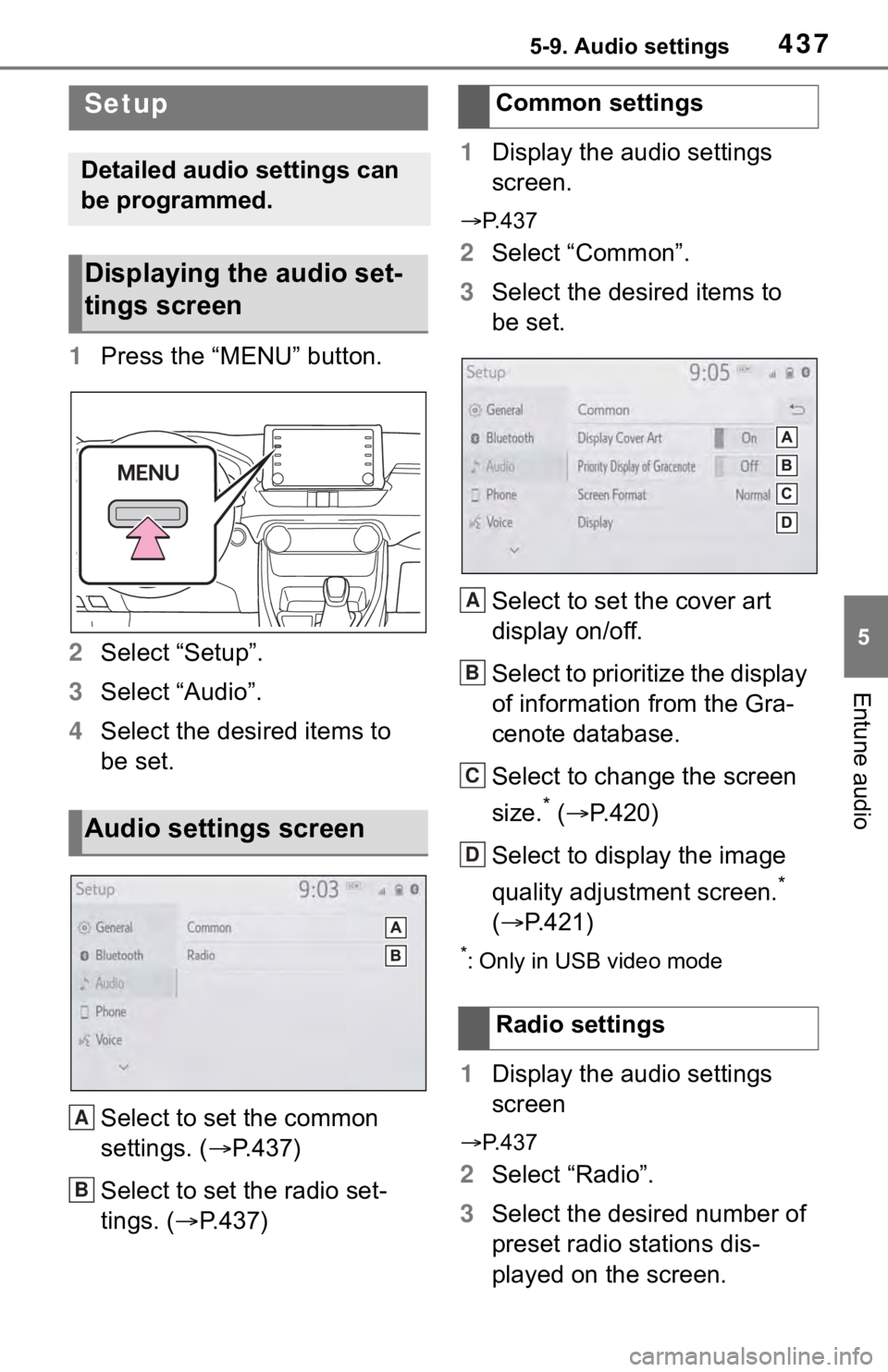 TOYOTA RAV4 2019  Owners Manual (in English) 4375-9. Audio settings
5
Entune audio
5-9.Audio settings
1Press the “MENU” button.
2 Select “Setup”.
3 Select “Audio”.
4 Select the desired items to 
be set.
Select to set the common 
sett