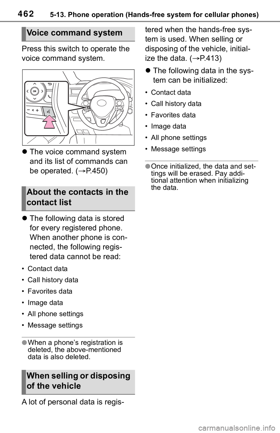 TOYOTA RAV4 2019  Owners Manual (in English) 4625-13. Phone operation (Hands-free system for cellular phones)
Press this switch to operate the 
voice command system.
The voice command system 
and its list of commands can 
be operated. ( P.