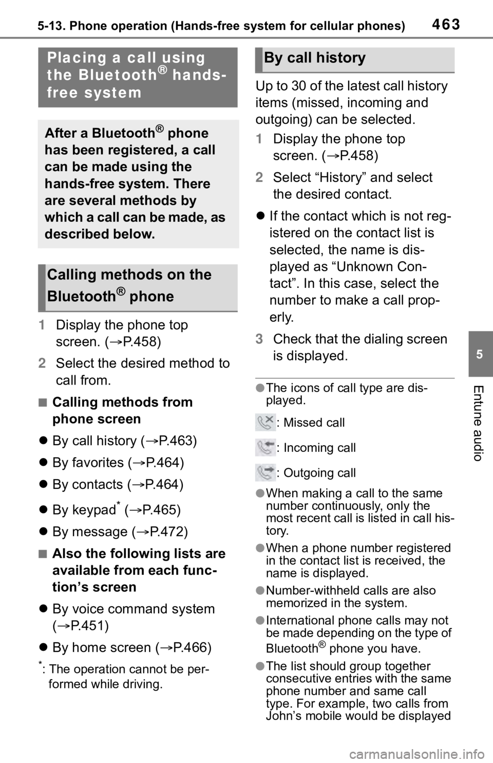 TOYOTA RAV4 2019  Owners Manual (in English) 4635-13. Phone operation (Hands-free system for cellular phones)
5
Entune audio
1Display the phone top 
screen. ( P.458)
2 Select the desired method to 
call from.
■Calling methods from 
phone sc