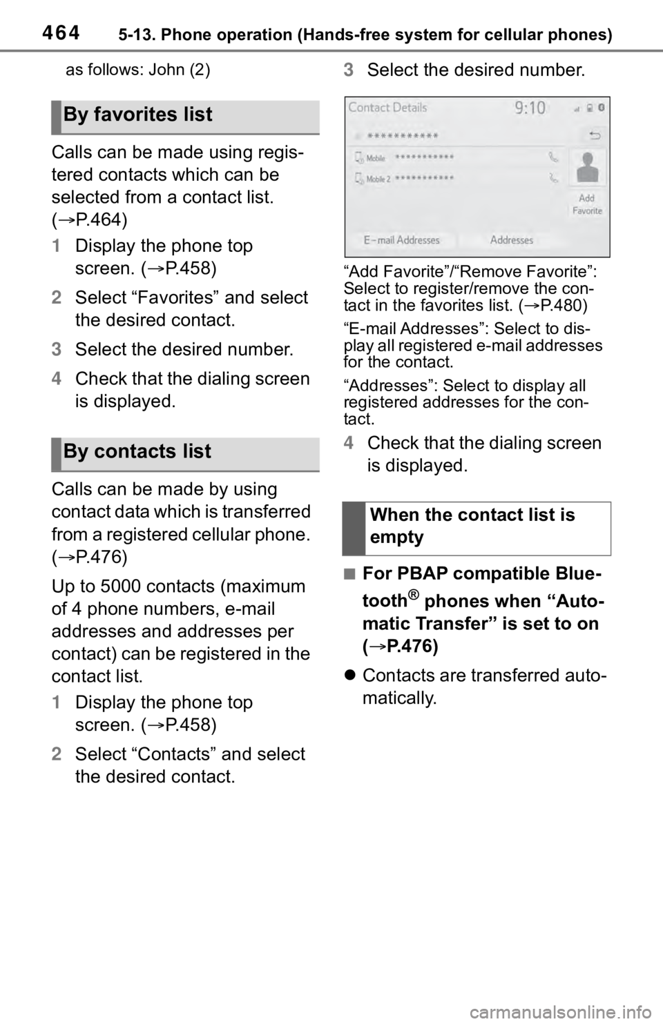 TOYOTA RAV4 2019  Owners Manual (in English) 4645-13. Phone operation (Hands-free system for cellular phones)
as follows: John (2)
Calls can be made using regis-
tered contacts which can be 
selected from a contact list. 
(P.464)
1 Display th