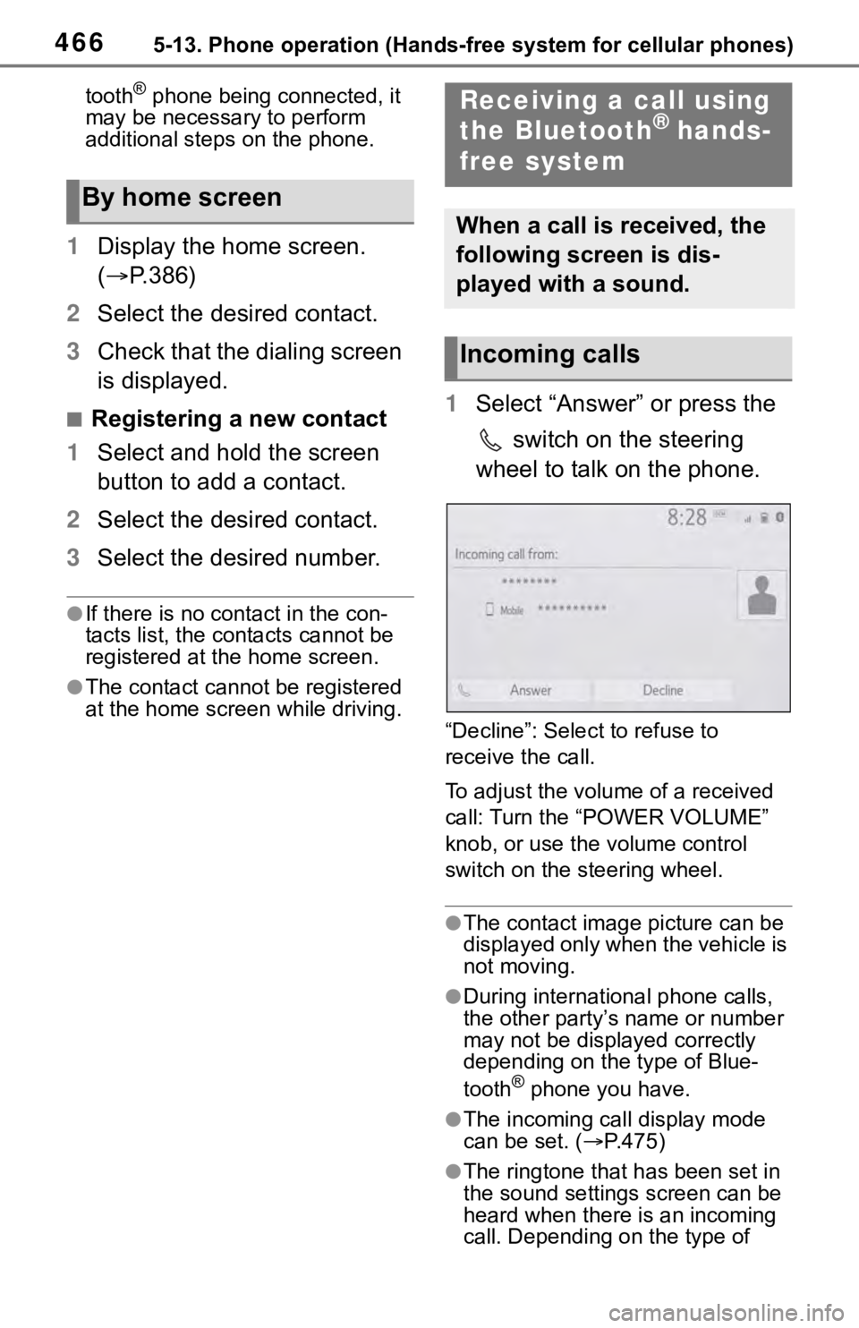TOYOTA RAV4 2019  Owners Manual (in English) 4665-13. Phone operation (Hands-free system for cellular phones)
tooth® phone being connected, it 
may be necessary to perform 
additional steps on the phone.
1 Display the home screen. 
( P.386)
