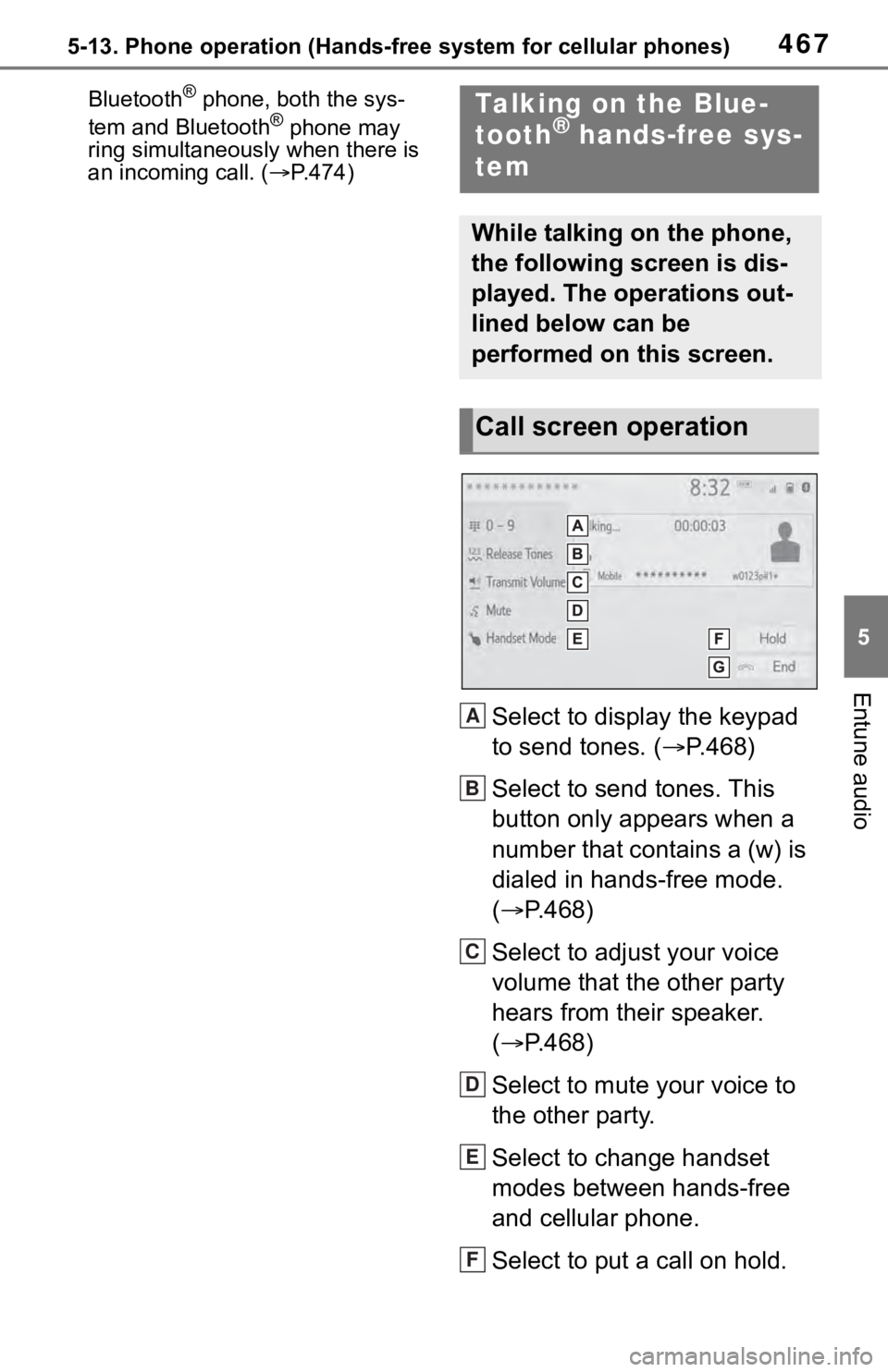 TOYOTA RAV4 2019  Owners Manual (in English) 4675-13. Phone operation (Hands-free system for cellular phones)
5
Entune audio
Bluetooth® phone, both the sys-
tem and Bluetooth® phone may 
ring simultaneously when there is 
an incoming call. ( 
