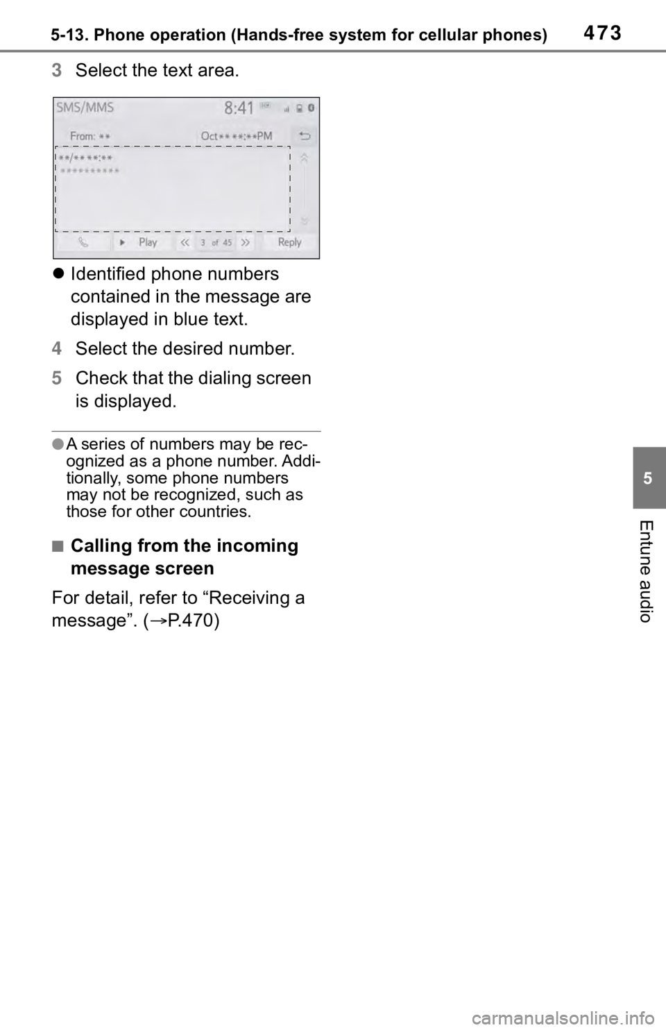 TOYOTA RAV4 2019  Owners Manual (in English) 4735-13. Phone operation (Hands-free system for cellular phones)
5
Entune audio
3Select the text area.
 Identified phone numbers 
contained in the message are 
displayed in blue text.
4 Select the 