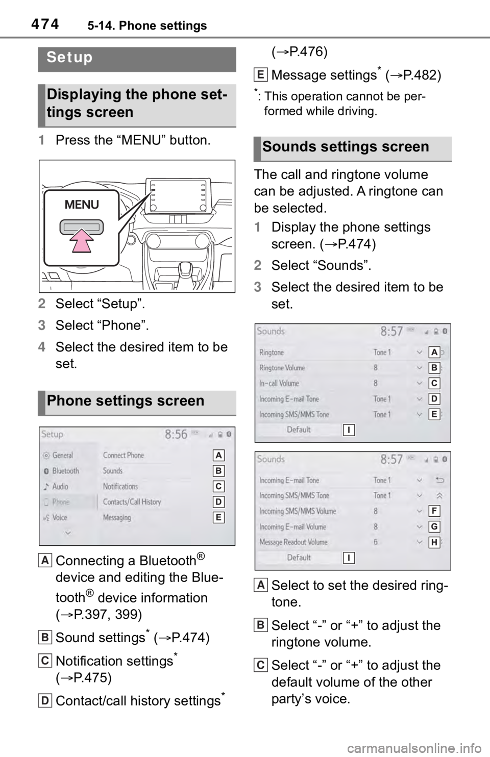TOYOTA RAV4 2019  Owners Manual (in English) 4745-14. Phone settings
5-14.Phone settings
1Press the “MENU” button.
2 Select “Setup”.
3 Select “Phone”.
4 Select the desired item to be 
set.
Connecting a Bluetooth
® 
device and editin