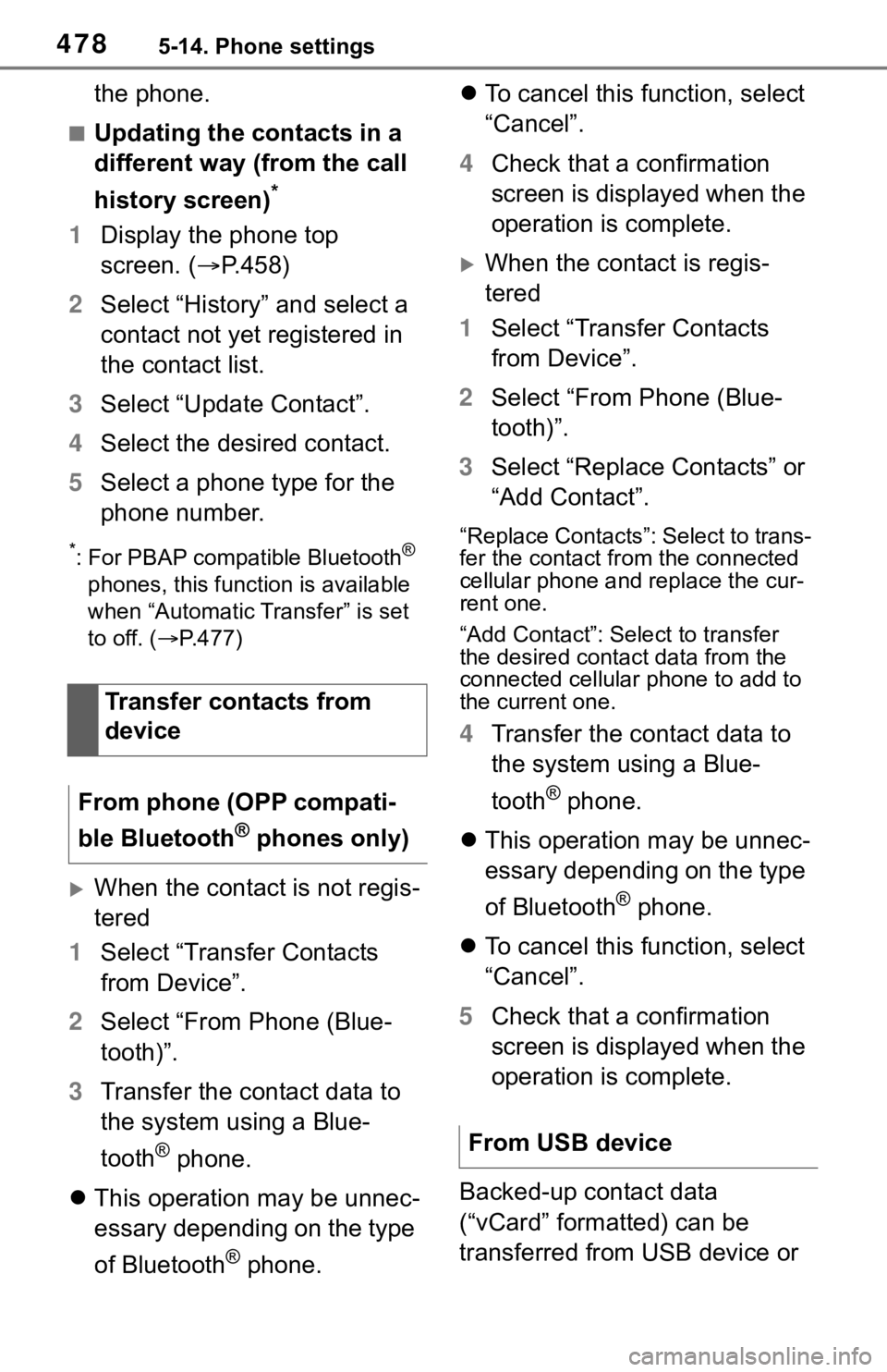 TOYOTA RAV4 2019  Owners Manual (in English) 4785-14. Phone settings
the phone.
■Updating the contacts in a 
different way (from the call 
history screen)
*
1Display the phone top 
screen. ( P.458)
2 Select “History” and select a 
conta