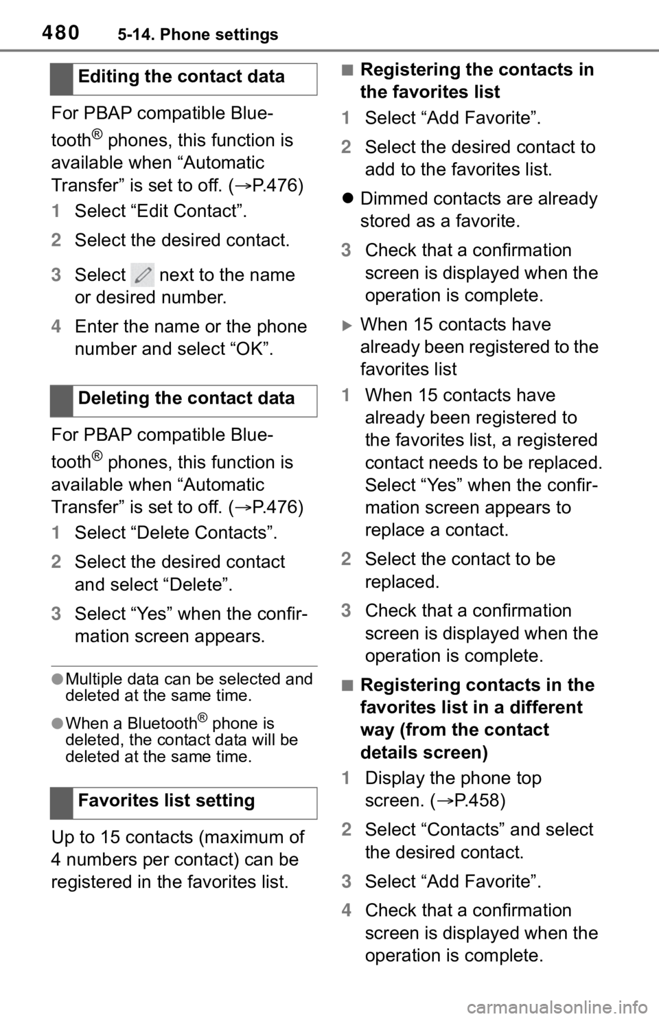 TOYOTA RAV4 2019  Owners Manual (in English) 4805-14. Phone settings
For PBAP compatible Blue-
tooth
® phones, this function is 
available when “Automatic 
Transfer” is set to off. ( P.476)
1 Select “Edit Contact”.
2 Select the desir