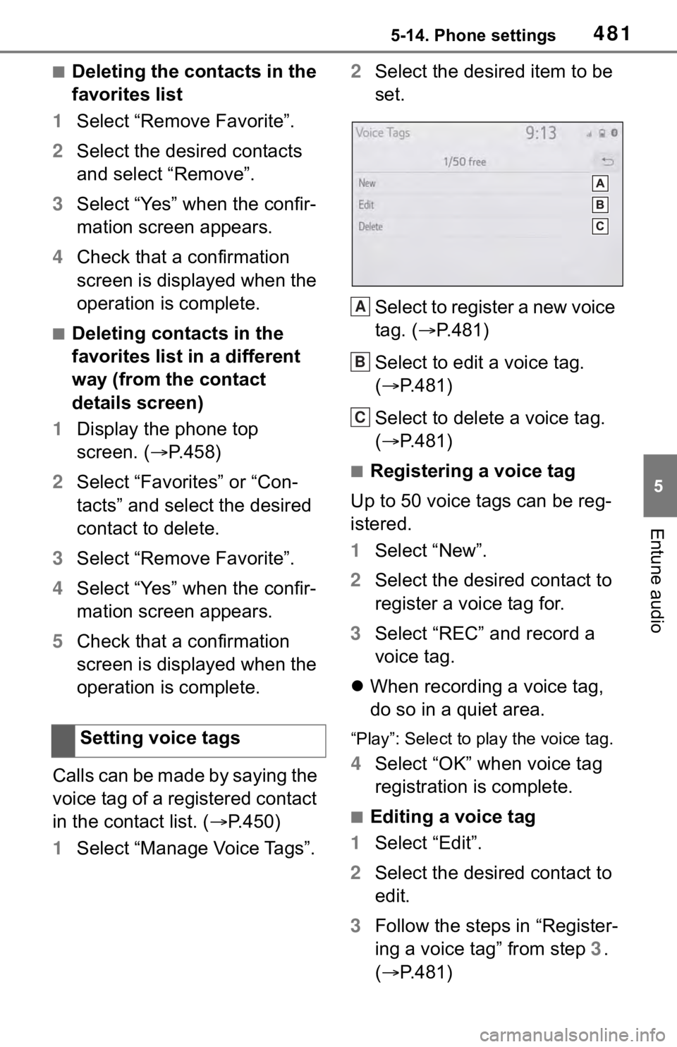 TOYOTA RAV4 2019 Owners Manual (in English) 4815-14. Phone settings
5
Entune audio
■Deleting the contacts in the
favorites list
1 Select “Remove Favorite”.
2 Select the desired contacts
and select “Remove”.
3 Select “Yes” when t TOYOTA RAV4 2019 Owners Manual (in English) 4815-14. Phone settings
5
Entune audio
■Deleting the contacts in the
favorites list
1 Select “Remove Favorite”.
2 Select the desired contacts
and select “Remove”.
3 Select “Yes” when t