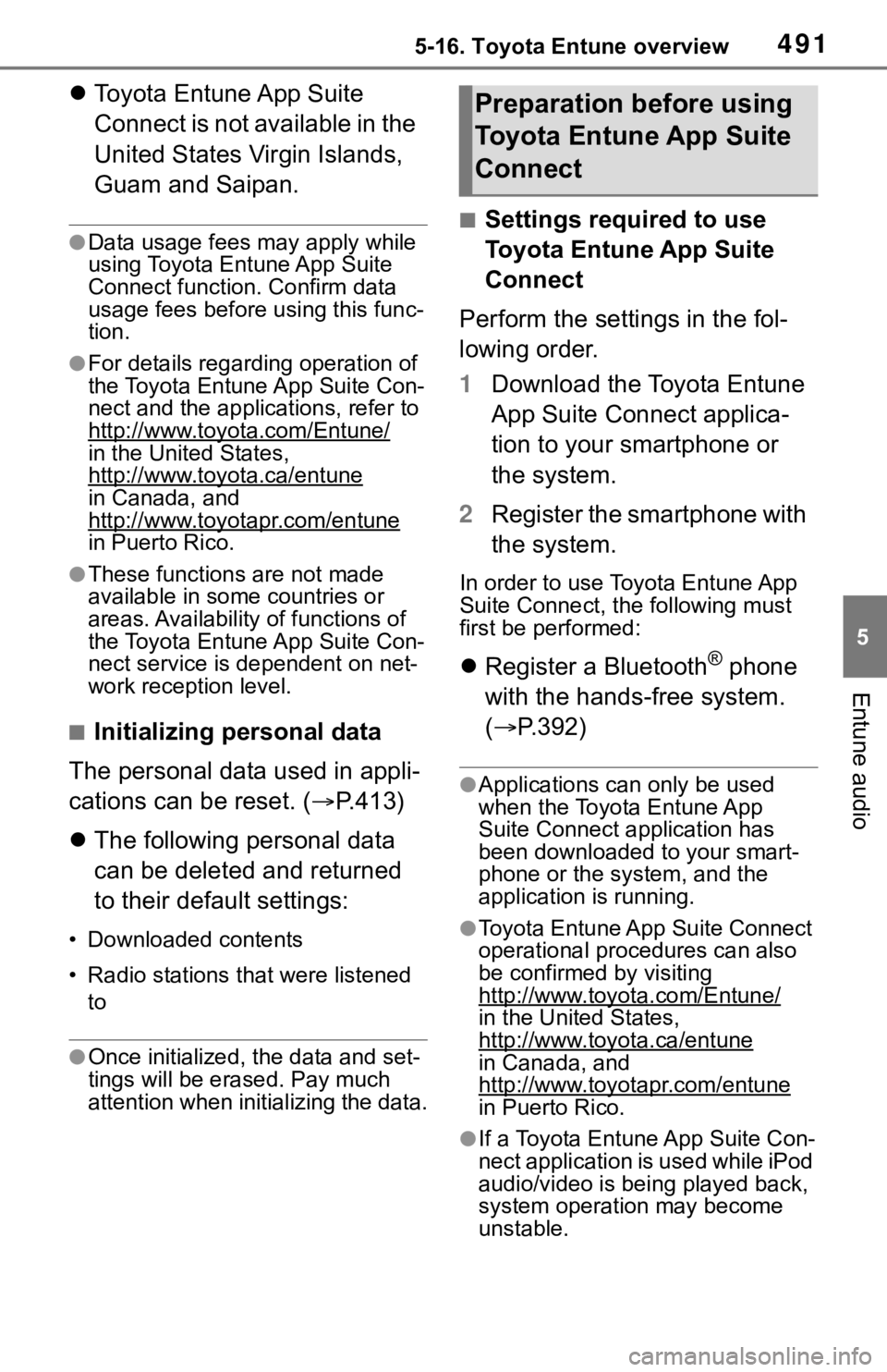 TOYOTA RAV4 2019  Owners Manual (in English) 4915-16. Toyota Entune overview
5
Entune audio
Toyota Entune App Suite 
Connect is not available in the 
United States Virgin Islands, 
Guam and Saipan.
●Data usage fees may apply while 
using To