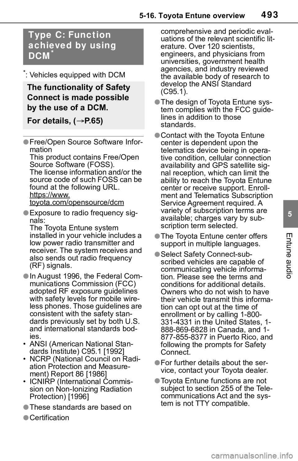 TOYOTA RAV4 2019  Owners Manual (in English) 4935-16. Toyota Entune overview
5
Entune audio
*: Vehicles equipped with DCM
●Free/Open Source Software Infor-
mation
This product contains Free/Open 
Source Software (FOSS).
The license information