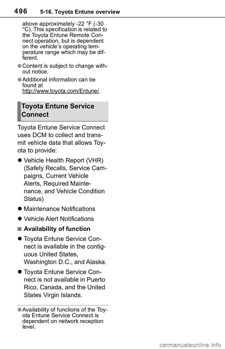 TOYOTA RAV4 2019  Owners Manual (in English) 4965-16. Toyota Entune overview
above approximately -22 °F (-30 
°C). This specification is related to 
the Toyota Entune Remote Con-
nect operation, but is dependent 
on the vehicle’s operating t