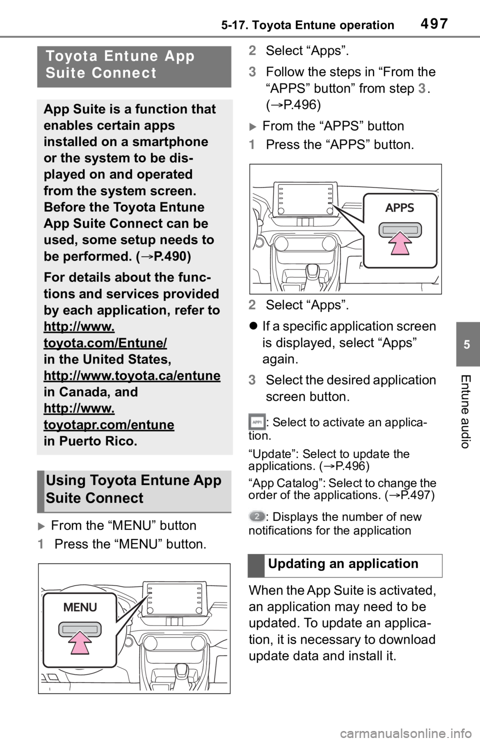 TOYOTA RAV4 2019  Owners Manual (in English) 4975-17. Toyota Entune operation
5
Entune audio
5-17.Toyota Entune operation 
From the “MENU” button
1 Press the “MENU” button. 2
Select “Apps”.
3 Follow the steps in “From the 
“AP