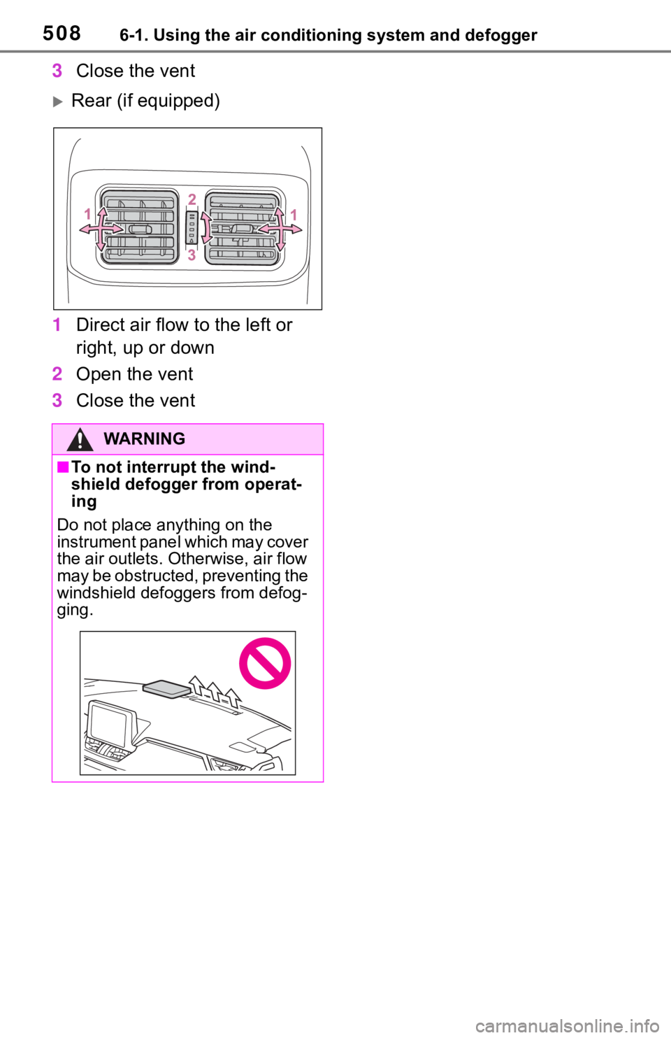 TOYOTA RAV4 2019  Owners Manual (in English) 5086-1. Using the air conditioning system and defogger
3Close the vent
Rear (if equipped)
1 Direct air flow to the left or 
right, up or down
2 Open the vent
3 Close the vent
WA R N I N G
■To not