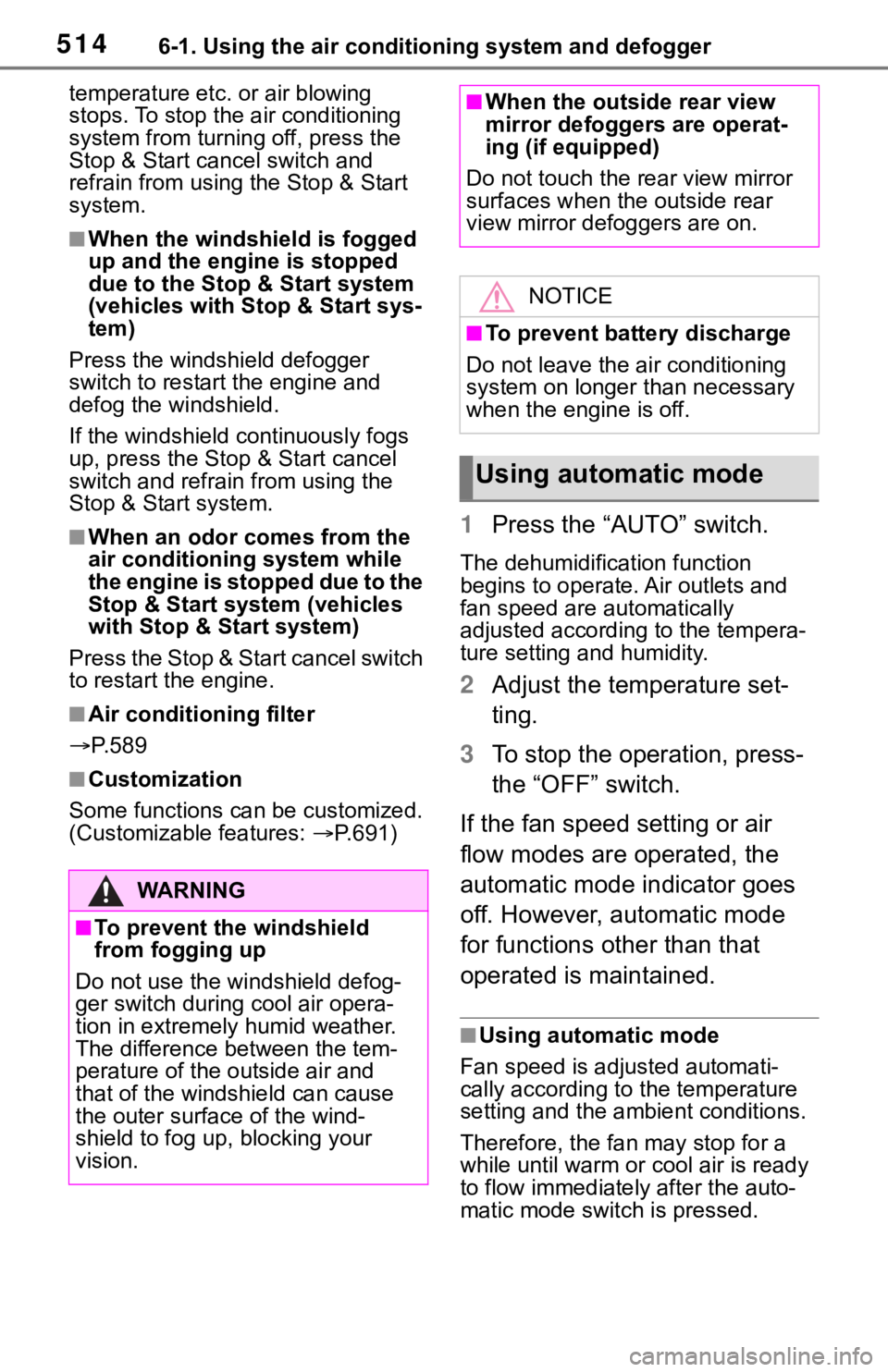 TOYOTA RAV4 2019  Owners Manual (in English) 5146-1. Using the air conditioning system and defogger
temperature etc. or air blowing 
stops. To stop the air conditioning 
system from turnin g off, press the 
Stop & Start cancel switch and 
refrai