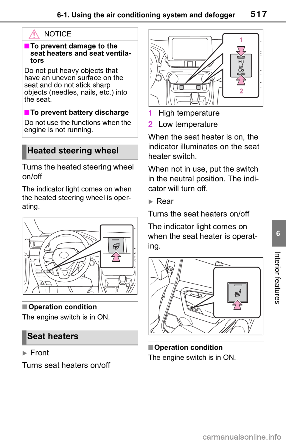 TOYOTA RAV4 2019  Owners Manual (in English) 5176-1. Using the air conditioning system and defogger
6
Interior features
Turns the heated steering wheel 
on/off
The indicator light comes on when 
the heated steering wheel is oper-
ating.
■Opera