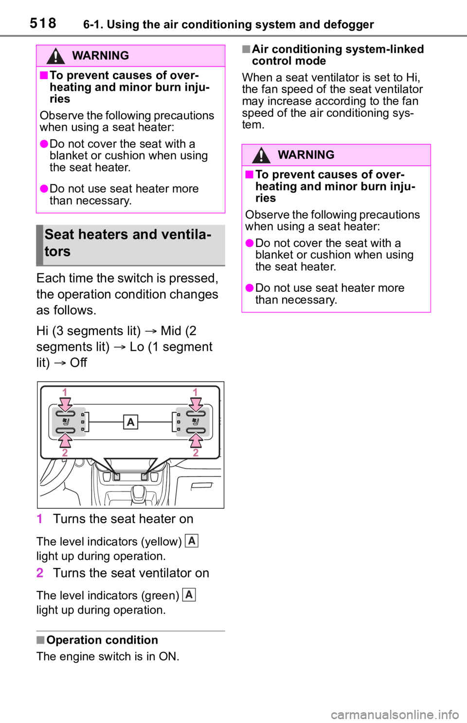 TOYOTA RAV4 2019  Owners Manual (in English) 5186-1. Using the air conditioning system and defogger
Each time the switch is pressed, 
the operation condition changes 
as follows.
Hi (3 segments lit)  Mid (2 
segments lit)   Lo (1 segment 
