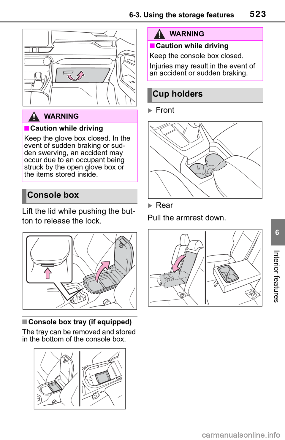 TOYOTA RAV4 2019 Owners Manual (in English) 5236-3. Using the storage features
6
Interior features
Lift the lid while pushing the but-
ton to release the lock.
■Console box tray (if equipped)
The tray can be removed and stored
in the bottom TOYOTA RAV4 2019 Owners Manual (in English) 5236-3. Using the storage features
6
Interior features
Lift the lid while pushing the but-
ton to release the lock.
■Console box tray (if equipped)
The tray can be removed and stored
in the bottom