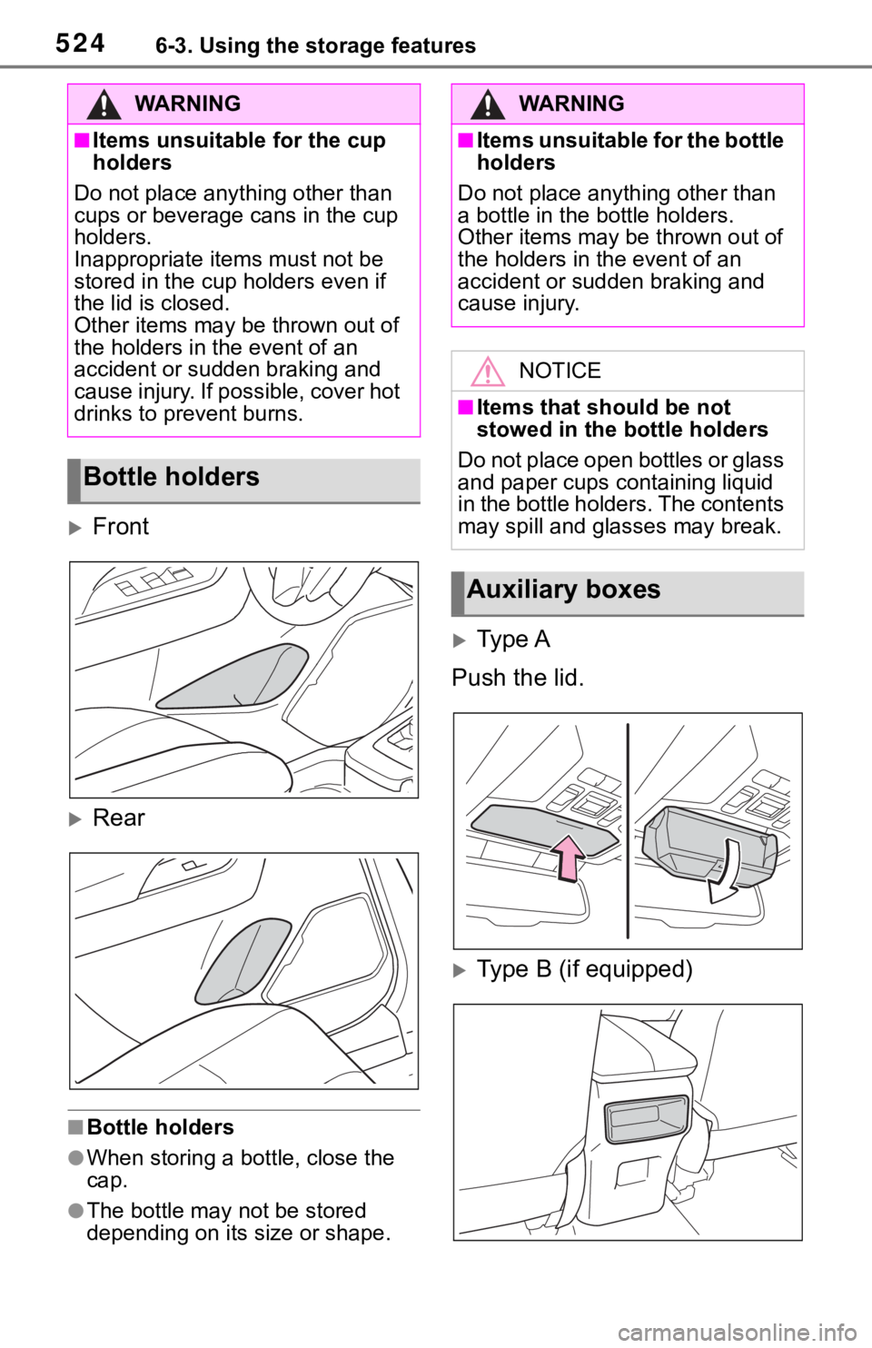 TOYOTA RAV4 2019 Owners Manual (in English) 5246-3. Using the storage features
Front
Rear
■Bottle holders
●When storing a bottle, close the
cap.
●The bottle may not be stored
depending on its size or shape.
Type A
Push the lid. TOYOTA RAV4 2019 Owners Manual (in English) 5246-3. Using the storage features
Front
Rear
■Bottle holders
●When storing a bottle, close the
cap.
●The bottle may not be stored
depending on its size or shape.
Type A
Push the lid.