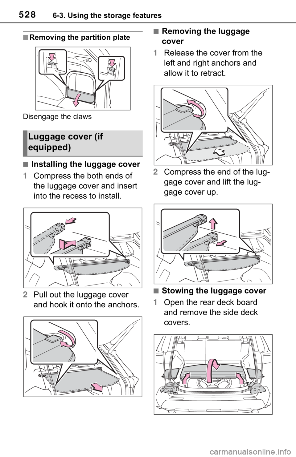 TOYOTA RAV4 2019 Owners Manual (in English) 5286-3. Using the storage features
■Removing the partition plate
Disengage the claws
■Installing the luggage cover
1 Compress the both ends of
the luggage cover and insert
into the recess to ins TOYOTA RAV4 2019 Owners Manual (in English) 5286-3. Using the storage features
■Removing the partition plate
Disengage the claws
■Installing the luggage cover
1 Compress the both ends of
the luggage cover and insert
into the recess to ins