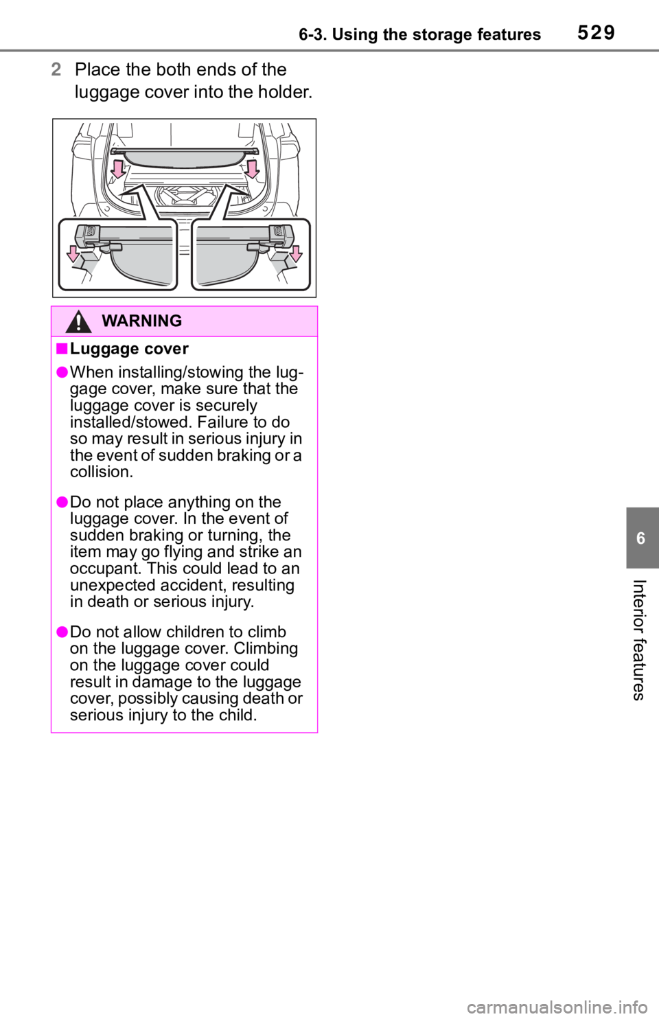 TOYOTA RAV4 2019 Owners Manual (in English) 5296-3. Using the storage features
6
Interior features
2Place the both ends of the
luggage cover into the holder.
WA R N I N G
■Luggage cover
●When installing/stowing the lug-
gage cover, make su TOYOTA RAV4 2019 Owners Manual (in English) 5296-3. Using the storage features
6
Interior features
2Place the both ends of the
luggage cover into the holder.
WA R N I N G
■Luggage cover
●When installing/stowing the lug-
gage cover, make su