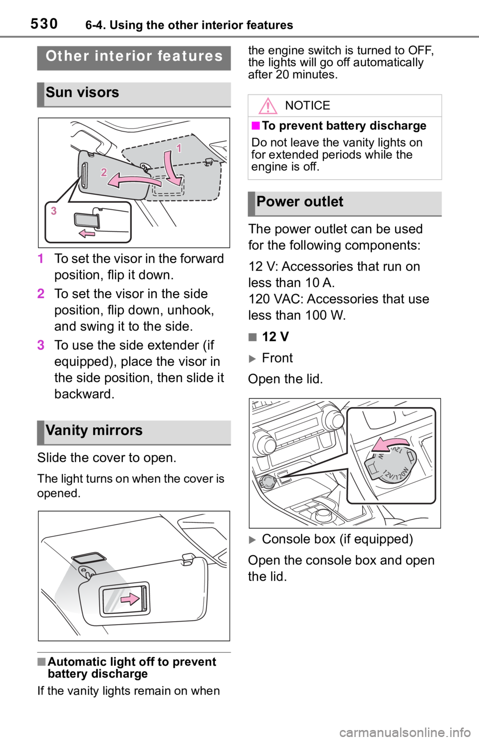 TOYOTA RAV4 2019 Owners Manual (in English) 5306-4. Using the other interior features
6-4.Using the other interior features
1To set the visor in the forward
position, flip it down.
2 To set the visor in the side
position, flip down, unhook,
TOYOTA RAV4 2019 Owners Manual (in English) 5306-4. Using the other interior features
6-4.Using the other interior features
1To set the visor in the forward
position, flip it down.
2 To set the visor in the side
position, flip down, unhook,
