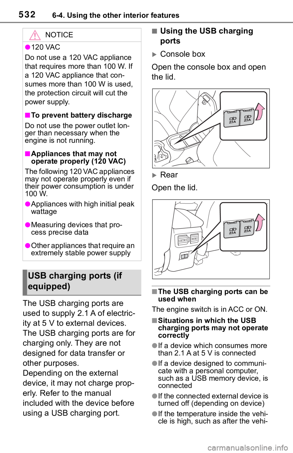 TOYOTA RAV4 2019  Owners Manual (in English) 5326-4. Using the other interior features
The USB charging ports are 
used to supply 2.1 A of electric-
ity at 5 V to external devices.
The USB charging ports are for 
charging only. They are not 
des