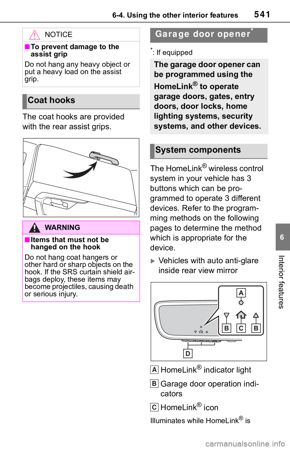 TOYOTA RAV4 2019  Owners Manual (in English) 5416-4. Using the other interior features
6
Interior features
The coat hooks are provided 
with the rear assist grips.
*: If equipped
The HomeLink® wireless control 
system in your vehicle has 3 
but