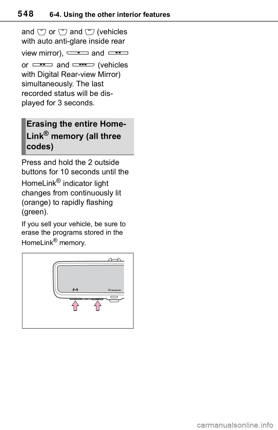 TOYOTA RAV4 2019  Owners Manual (in English) 5486-4. Using the other interior features
and   or   and   (vehicles 
with auto anti-glare inside rear 
view mirror),   and   
or   and   (vehicles 
with Digital Rear-view Mirror) 
simultaneously. The
