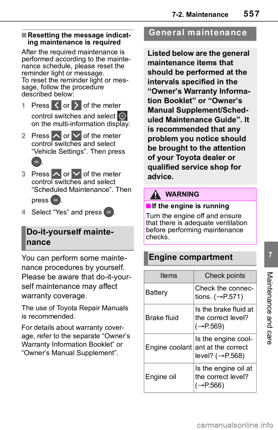 TOYOTA RAV4 2019  Owners Manual (in English) 5577-2. Maintenance
7
Maintenance and care
■Resetting the message indicat-
ing maintenance is required
After the required maintenance is 
performed according to the mainte-
nance schedule, please re