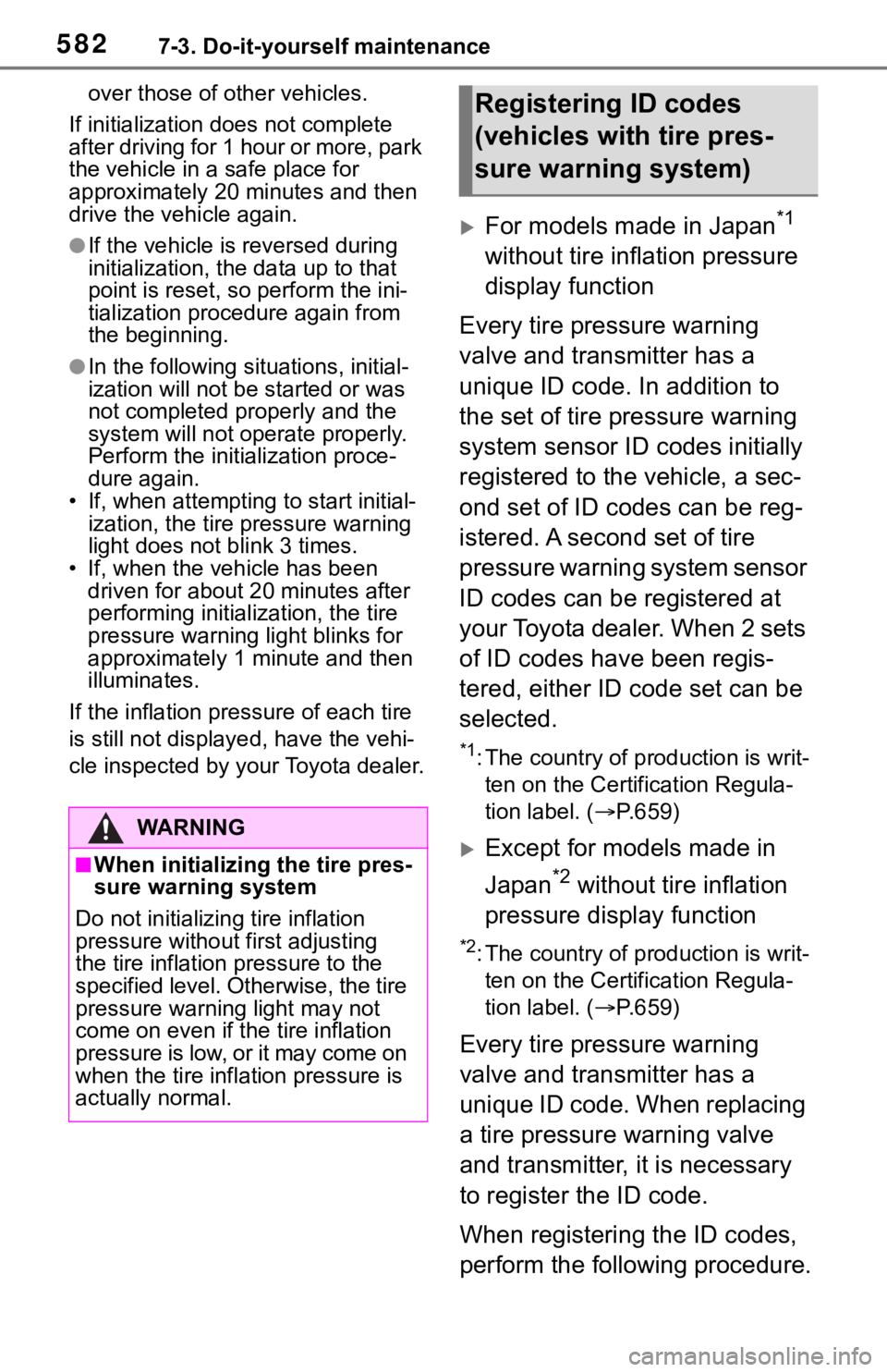 TOYOTA RAV4 2019  Owners Manual (in English) 5827-3. Do-it-yourself maintenance
over those of other vehicles.
If initialization does not complete 
after driving for 1 hour or more, park 
the vehicle in a safe place for 
approximately 20 minutes 