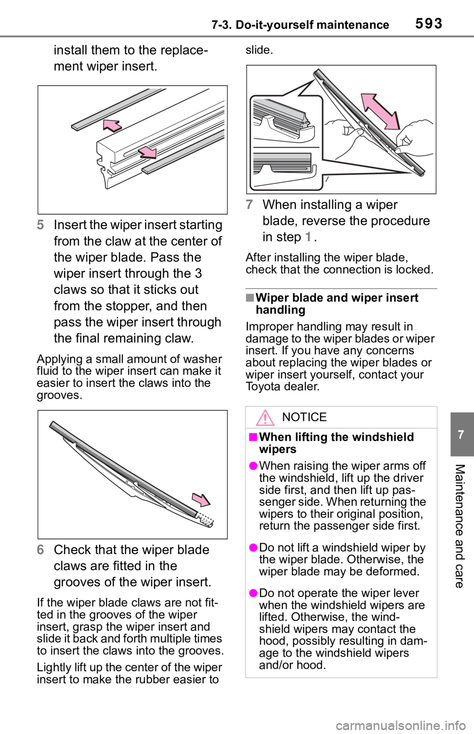 TOYOTA RAV4 2019  Owners Manual (in English) 5937-3. Do-it-yourself maintenance
7
Maintenance and care
install them to the replace-
ment wiper insert.
5 Insert the wiper insert starting 
from the claw at the center of 
the wiper blade. Pass the 
