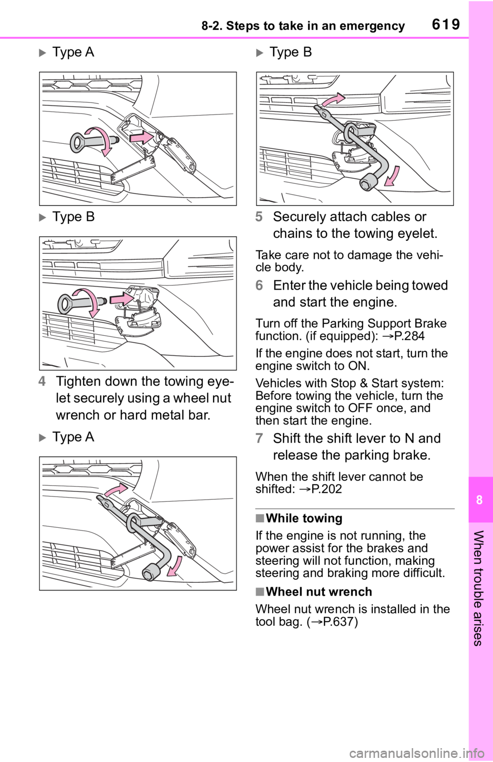 TOYOTA RAV4 2019  Owners Manual (in English) 6198-2. Steps to take in an emergency
8
When trouble arises
Ty p e A
Ty p e  B
4 Tighten down the towing eye-
let securely using a wheel nut 
wrench or hard metal bar.
Ty p e A
Type B
5 Se