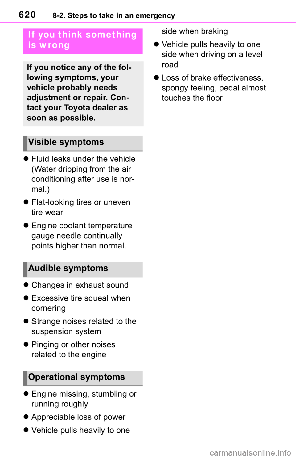 TOYOTA RAV4 2019  Owners Manual (in English) 6208-2. Steps to take in an emergency
Fluid leaks under the vehicle
(Water dripping from the air 
conditioning after use is nor-
mal.)
 Flat-looking tires or uneven 
tire wear
 Engine coolant