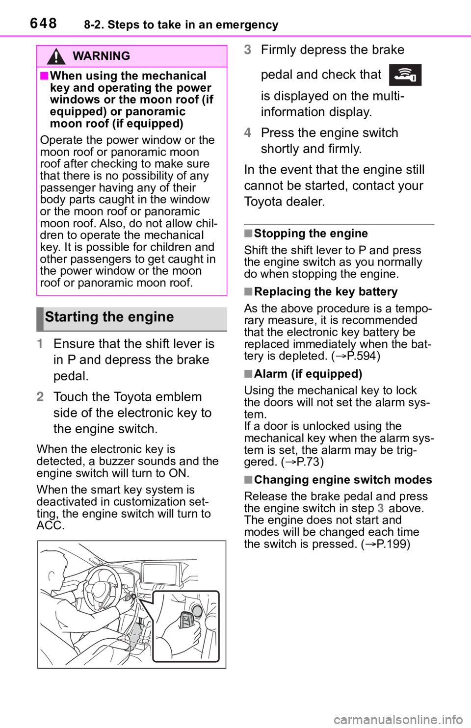TOYOTA RAV4 2019 Owners Manual (in English) 6488-2. Steps to take in an emergency
1Ensure that the shift lever is
in P and depress the brake
pedal.
2 Touch the Toyota emblem
side of the electronic key to
the engine switch.
When the electron TOYOTA RAV4 2019 Owners Manual (in English) 6488-2. Steps to take in an emergency
1Ensure that the shift lever is
in P and depress the brake
pedal.
2 Touch the Toyota emblem
side of the electronic key to
the engine switch.
When the electron