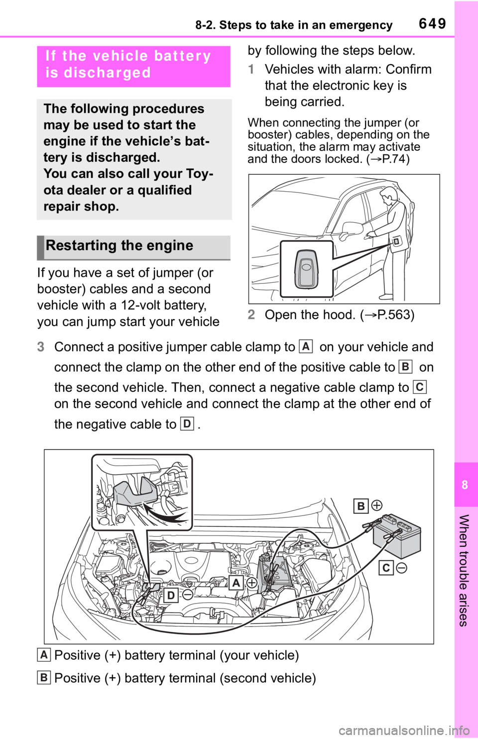 TOYOTA RAV4 2019 Owners Manual (in English) 6498-2. Steps to take in an emergency
8
When trouble arises
If you have a set of jumper (or
booster) cables and a second
vehicle with a 12-volt battery,
you can jump start your vehicle by followin TOYOTA RAV4 2019 Owners Manual (in English) 6498-2. Steps to take in an emergency
8
When trouble arises
If you have a set of jumper (or
booster) cables and a second
vehicle with a 12-volt battery,
you can jump start your vehicle by followin