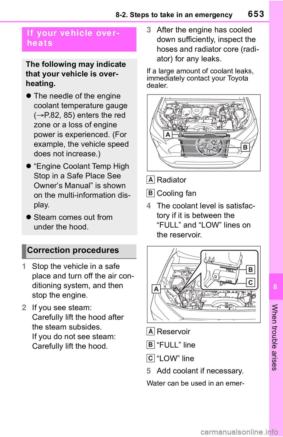 TOYOTA RAV4 2019 Owners Manual (in English) 6538-2. Steps to take in an emergency
8
When trouble arises
1Stop the vehicle in a safe
place and turn off the air con-
ditioning system, and then
stop the engine.
2 If you see steam:
Carefully lift TOYOTA RAV4 2019 Owners Manual (in English) 6538-2. Steps to take in an emergency
8
When trouble arises
1Stop the vehicle in a safe
place and turn off the air con-
ditioning system, and then
stop the engine.
2 If you see steam:
Carefully lift