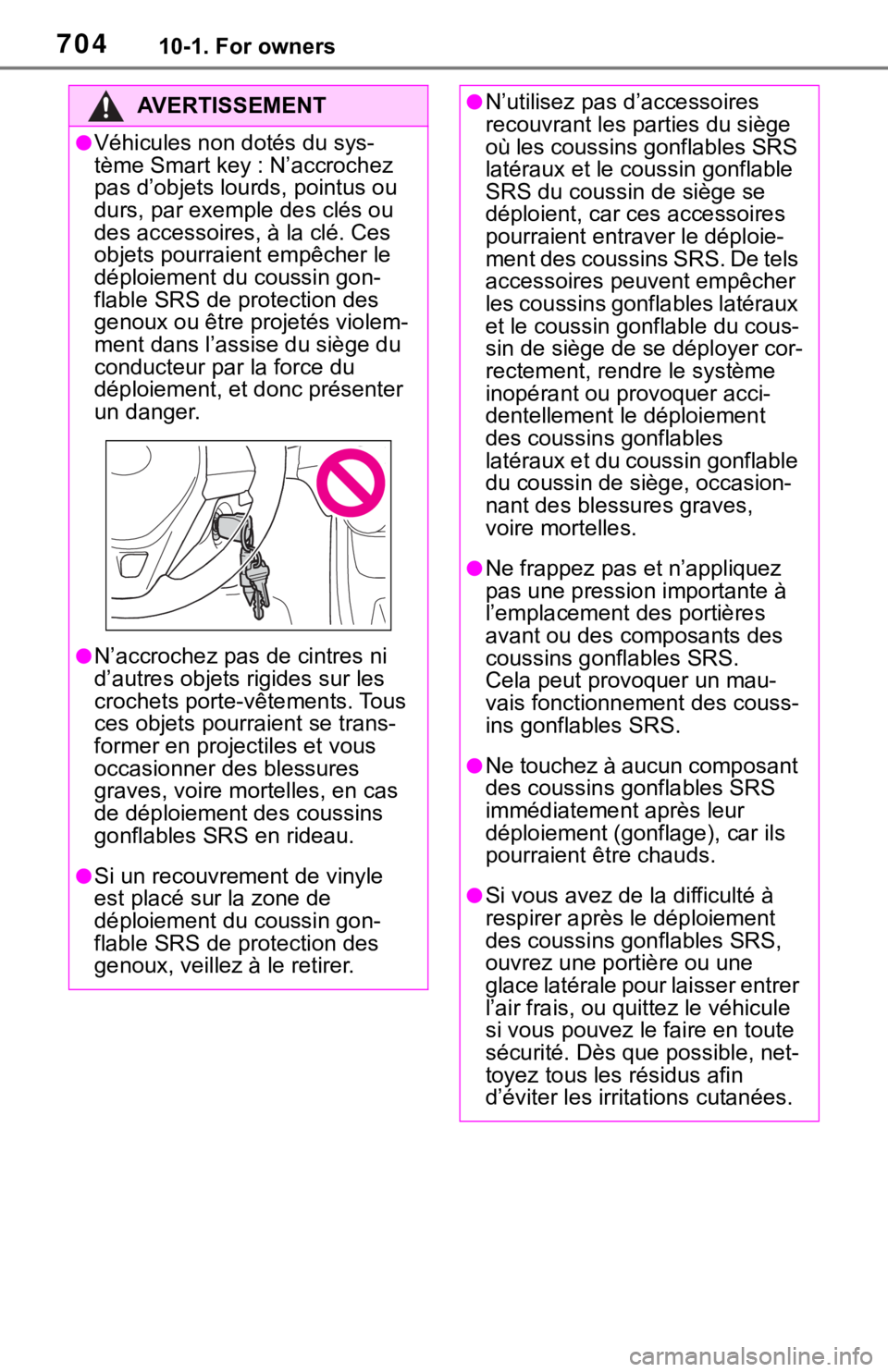 TOYOTA RAV4 2019 Owners Manual (in English) 70410-1. For owners
AVERTISSEMENT
●Véhicules non dotés du sys-
tème Smart key : N’accrochez
pas d’objets lourds, pointus ou
durs, par exemple des clés ou
des accessoires, à la clé. Ces TOYOTA RAV4 2019 Owners Manual (in English) 70410-1. For owners
AVERTISSEMENT
●Véhicules non dotés du sys-
tème Smart key : N’accrochez
pas d’objets lourds, pointus ou
durs, par exemple des clés ou
des accessoires, à la clé. Ces