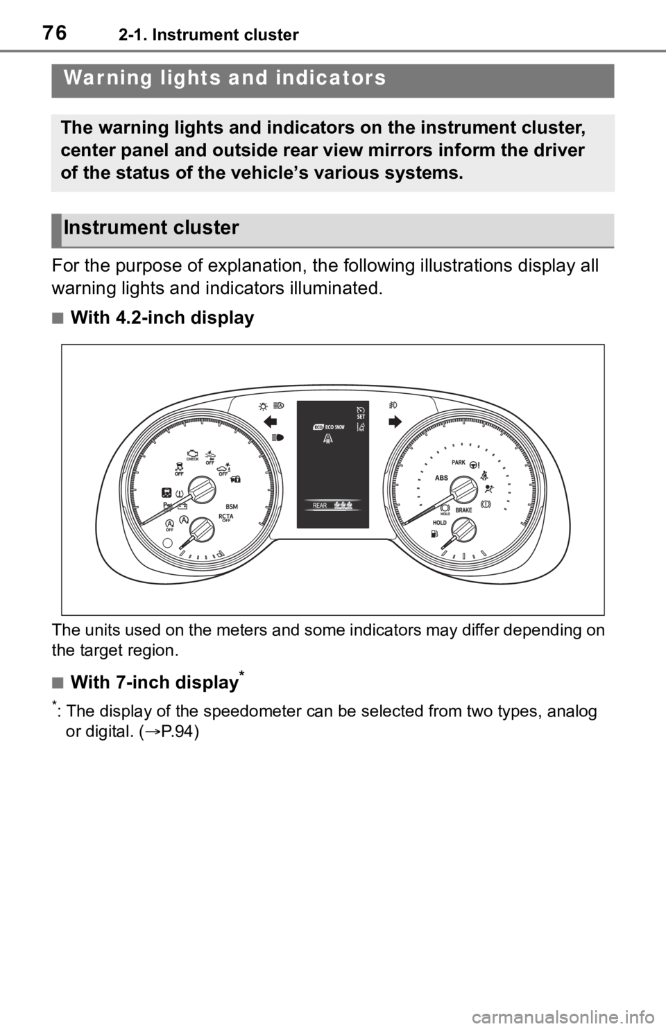 TOYOTA RAV4 2019 (in English) Manual PDF 762-1. Instrument cluster
2-1.Instrument cluster
For the purpose of explanation, the following illustrations display all
warning lights and indicators illuminated.
■With 4.2-inch display
The units TOYOTA RAV4 2019 (in English) Manual PDF 762-1. Instrument cluster
2-1.Instrument cluster
For the purpose of explanation, the following illustrations display all
warning lights and indicators illuminated.
■With 4.2-inch display
The units