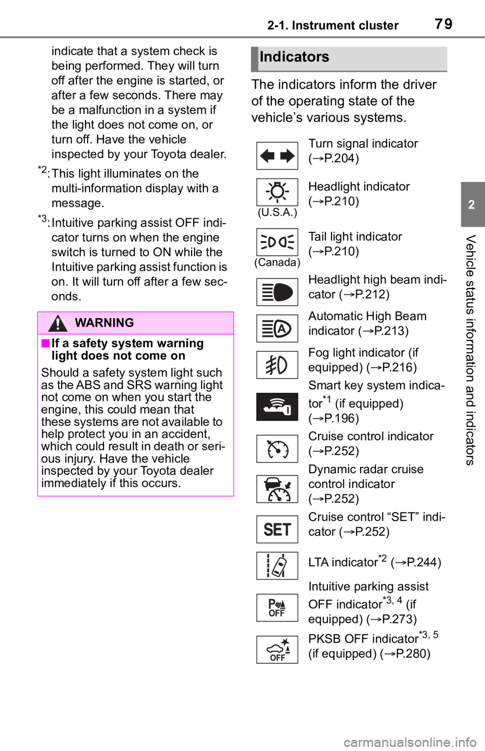 TOYOTA RAV4 2019  Owners Manual (in English) 792-1. Instrument cluster
2
Vehicle status information and indicators
indicate that a system check is 
being performed. They will turn 
off after the engine is started, or 
after a few seconds. There 